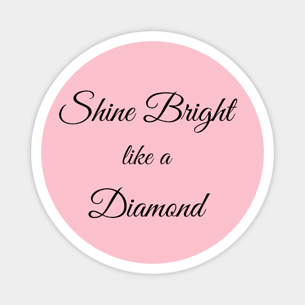 Shine Bright Like a Diamond Magnet by Things & Stuff